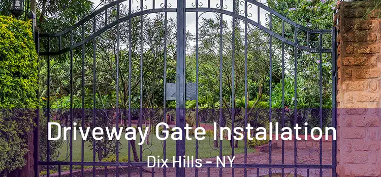 Driveway Gate Installation Dix Hills - NY